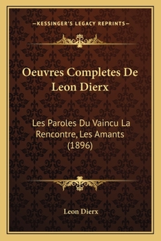 Paperback Oeuvres Completes De Leon Dierx: Les Paroles Du Vaincu La Rencontre, Les Amants (1896) [French] Book