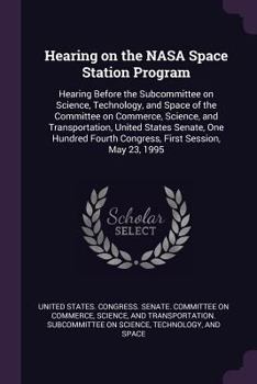 Paperback Hearing on the NASA Space Station Program: Hearing Before the Subcommittee on Science, Technology, and Space of the Committee on Commerce, Science, an Book