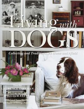 Hardcover Living with Dogs: Collections and Traditions, at Home and Afield Book