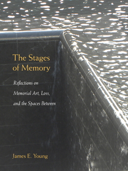 The Stages of Memory: Reflections on Memorial Art, Loss, and the Spaces Between - Book  of the Public History in Historical Perspective