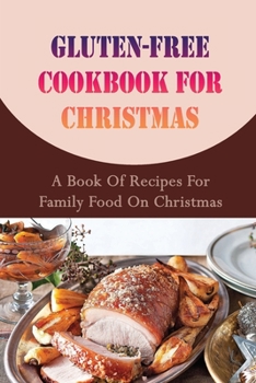 Paperback Gluten-free Cookbook For Christmas: A Book Of Recipes For Family Food On Christmas Book