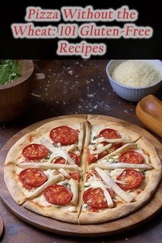 Paperback Pizza Without the Wheat: 101 Gluten-Free Recipes Book