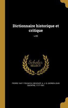 Hardcover Dictionnaire historique et critique; v.05 [French] Book