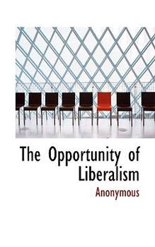 Paperback The Opportunity of Liberalism Book