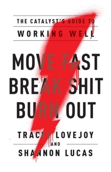 Paperback Move Fast. Break Shit. Burn Out.: The Catalyst's Guide to Working Well Book