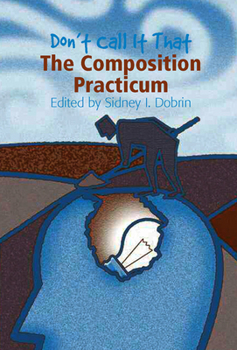 Paperback Don't Call It That: The Composition Practicum Book