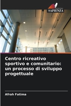 Paperback Centro ricreativo sportivo e comunitario: un processo di sviluppo progettuale [Italian] Book