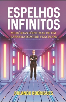 Paperback Espelhos infinitos: Memórias póstumas de um espermatozoide vencedor [Portuguese] Book