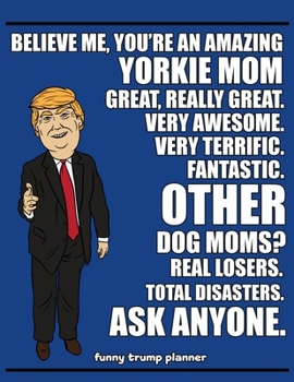 Paperback Funny Trump Planner: Funny Yorkshire Terrier Mom Planner for Trump Supporters (Conservative Trump Gift) Book