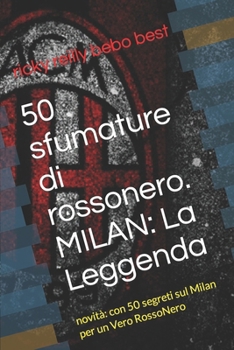 Paperback 50 sfumature di rossonero. MILAN: La Leggenda: novità con 50 segreti sul Milan per un Vero RossoNero [Italian] Book