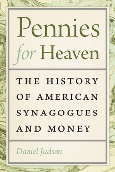 Pennies for Heaven: The History of American Synagogues and Money - Book  of the Brandeis Series in American Jewish History, Culture, and Life