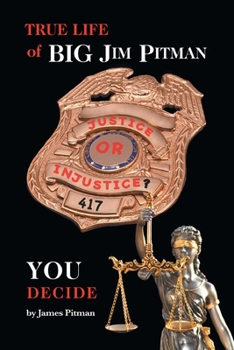 Paperback Justice or Injustice? You Decide: True Life of Big Jim Pitman Book