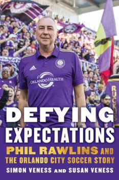 Hardcover Defying Expectations: Phil Rawlins and the Orlando City Soccer Story Book