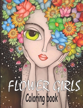 Flower Girls: Coloring book Book with Cute Girls, Fun Hair Styles, and Beautiful Floral Designs for Relaxation