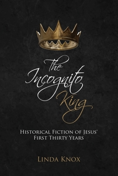Paperback The Incognito King: Historical Fiction of Jesus' First Thirty Years Book