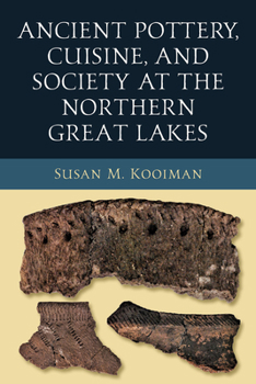 Hardcover Ancient Pottery, Cuisine, and Society at the Northern Great Lakes Book