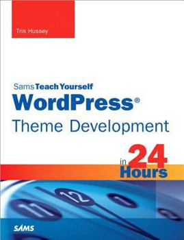 Paperback Wordpress Theme Development in 24 Hours, Sams Teach Yourself Book