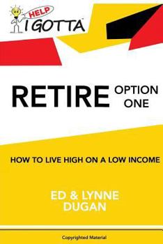 Paperback Help-i Gotta Retire!: Option One: How to Live High on a Low Income Book