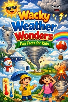 Wacky Weather Wonders: Fun Facts for Kids: Exploring Rainbows, Storms, Clouds, and the Science of the Skies (Kid's Guide Universe)