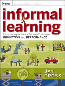 Paperback Informal Learning: Rediscovering the Natural Pathways That Inspire Innovation and Performance Book