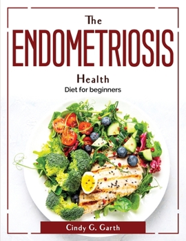 Paperback The Endometriosis Health: Diet for beginners Book