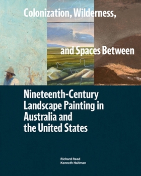 Paperback Colonization, Wilderness, and Spaces Between: Nineteenth-Century Landscape Painting in Australia and the United States Book