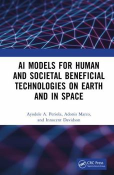 Hardcover AI Models for Human and Societal Beneficial Technologies on Earth and in Space Book