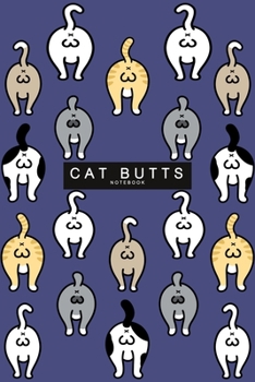 Cat Butts Notebook: - gift for cat lover - A Gift She'll Love - Cute Cat Gifts for Her
