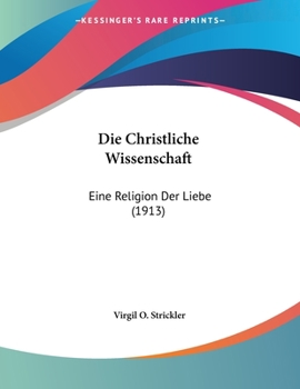 Paperback Die Christliche Wissenschaft: Eine Religion Der Liebe (1913) [German] Book