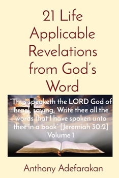Paperback 21 Life Applicable Revelations from God's Word: "Thus speaketh the LORD God of Israel, saying, Write thee all the words that I have spoken unto thee i Book