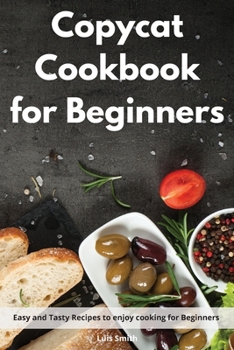 Paperback Copycat Cookbook for beginners: Easy and Tasty Recipes to enjoy cooking for Beginners Book
