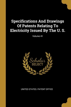 Paperback Specifications And Drawings Of Patents Relating To Electricity Issued By The U. S.; Volume 41 Book