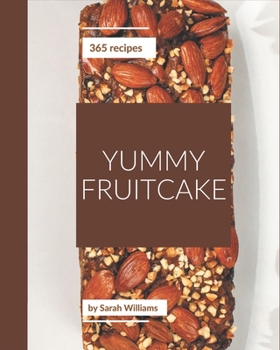 Paperback 365 Yummy Fruitcake Recipes: A Yummy Fruitcake Cookbook for Effortless Meals Book