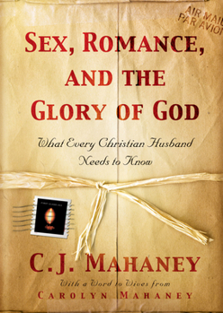 Hardcover Sex, Romance, and the Glory of God: What Every Christian Husband Needs to Know Book