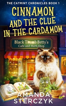 Cinnamon and the Clue in the Cardamom: The Catmint Chronicles Book 1 (The Catmint Chronicles Cozy Mystery Series)