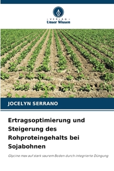 Paperback Ertragsoptimierung und Steigerung des Rohproteingehalts bei Sojabohnen (German Edition) [German] Book