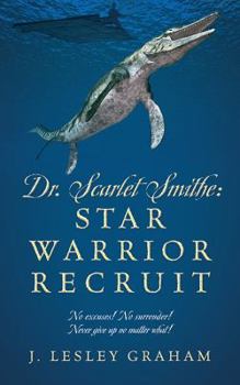 Paperback Dr. Scarlet Smithe: Star Warrior Recruit - No excuses! No surrender! Never give up no matter what! Book