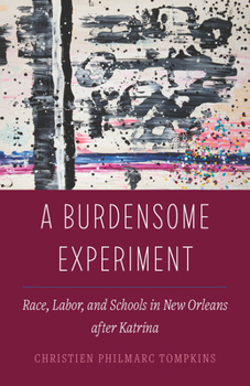 Paperback A Burdensome Experiment: Race, Labor, and Schools in New Orleans After Katrina Volume 18 Book