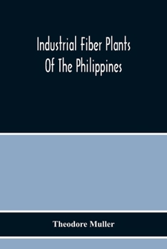 Industrial fiber plants of the Philippines; a description of the chief industrial fiber plants of the Philippines, their distribution, method of preparation, and uses