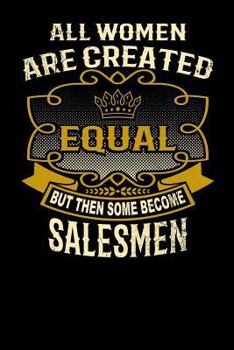 Paperback All Women Are Created Equal But Then Some Become Salesmen: Funny 6x9 Salesman Notebook Book