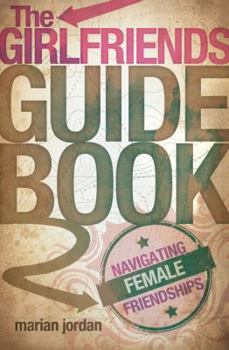 Paperback The Girlfriends Guidebook: Navigating Female Friendships Book
