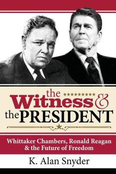 Paperback The Witness and the President: Whittaker Chambers, Ronald Reagan and the Future of Freedom Book