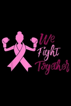 We Fight Together: Breast Cancer Awareness Boxer We Fight Together Pink Ribbon  Journal/Notebook Blank Lined Ruled 6x9 100 Pages
