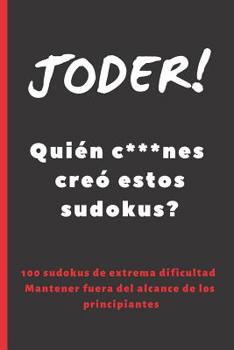 Paperback Joder! Quién C***nes Creó Estos Sudokus?: 100 Sudokus de Dificultad Elevada. Incluye Soluciones. Regalo Original. Juegos de Lógica E Ingenio. Ejercita [Spanish] Book