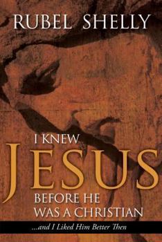 Paperback I Knew Jesus Before He Was a Christian: And I Liked Him Better Then Book