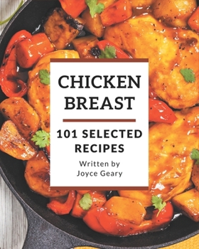 Paperback 101 Selected Chicken Breast Recipes: Best-ever Chicken Breast Cookbook for Beginners Book