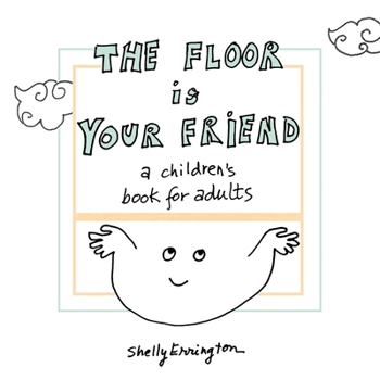 Paperback The Floor Is Your Friend: A children's book for adults Book