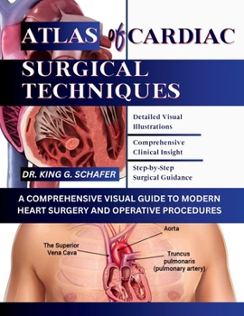 Atlas of Cardiac Surgical Techniques: A Comprehensive Visual Guide to Modern Heart Surgery and Operative Procedures