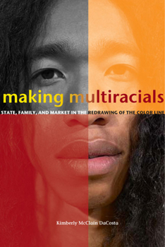 Paperback Making Multiracials: State, Family, and Market in the Redrawing of the Color Line Book