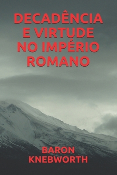 DECADÊNCIA  E  VIRTUDE  NO  IMPÉRIO  ROMANO (Portuguese Edition)